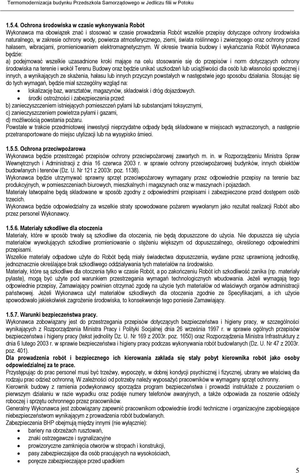 powierza atmosferycznego, ziemi, świata roślinnego i zwierzęcego oraz ochrony przed hałasem, wibracjami, promieniowaniem elektromagnetycznym.