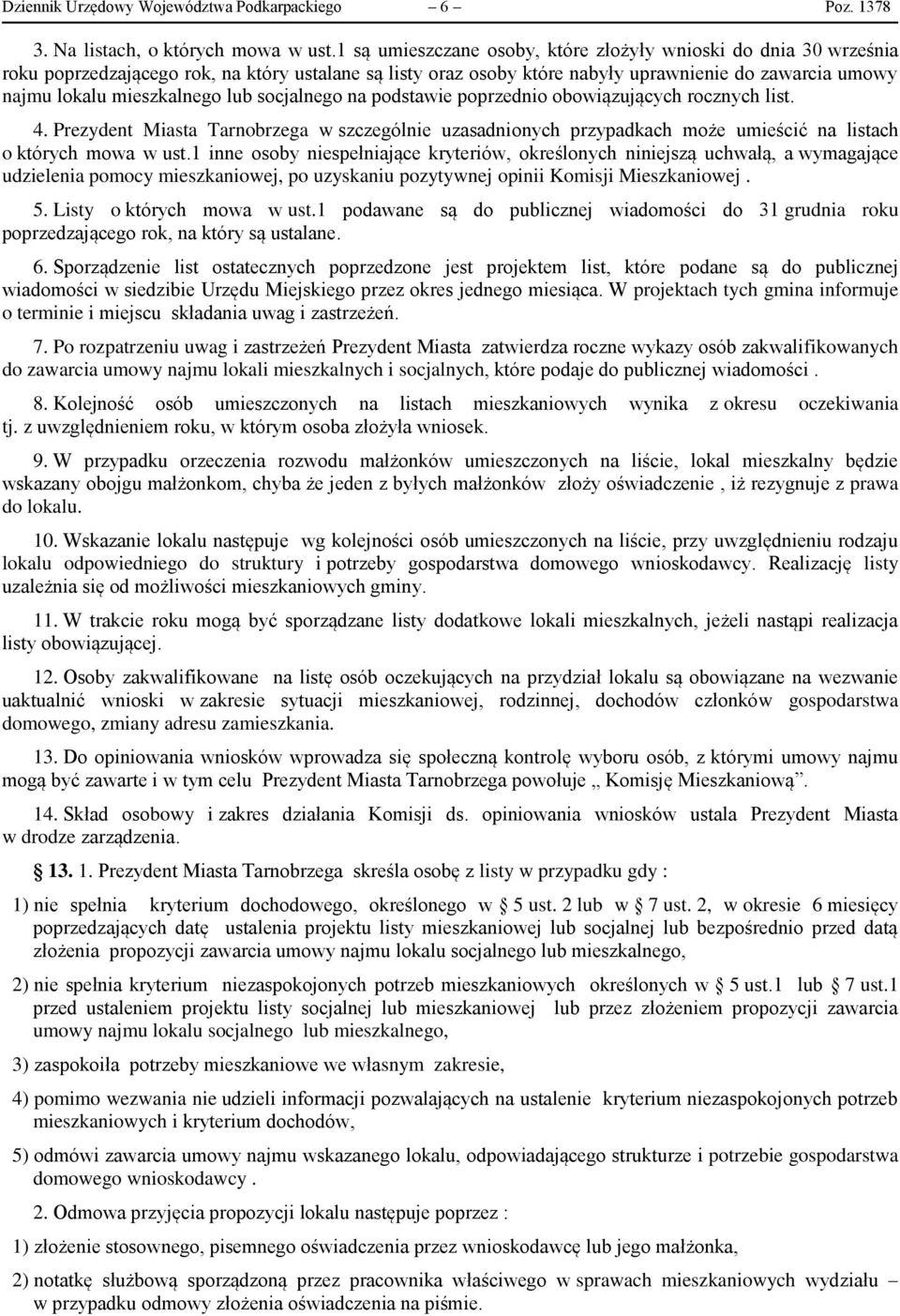 lub socjalnego na podstawie poprzednio obowiązujących rocznych list. 4. Prezydent Miasta Tarnobrzega w szczególnie uzasadnionych przypadkach może umieścić na listach o których mowa w ust.