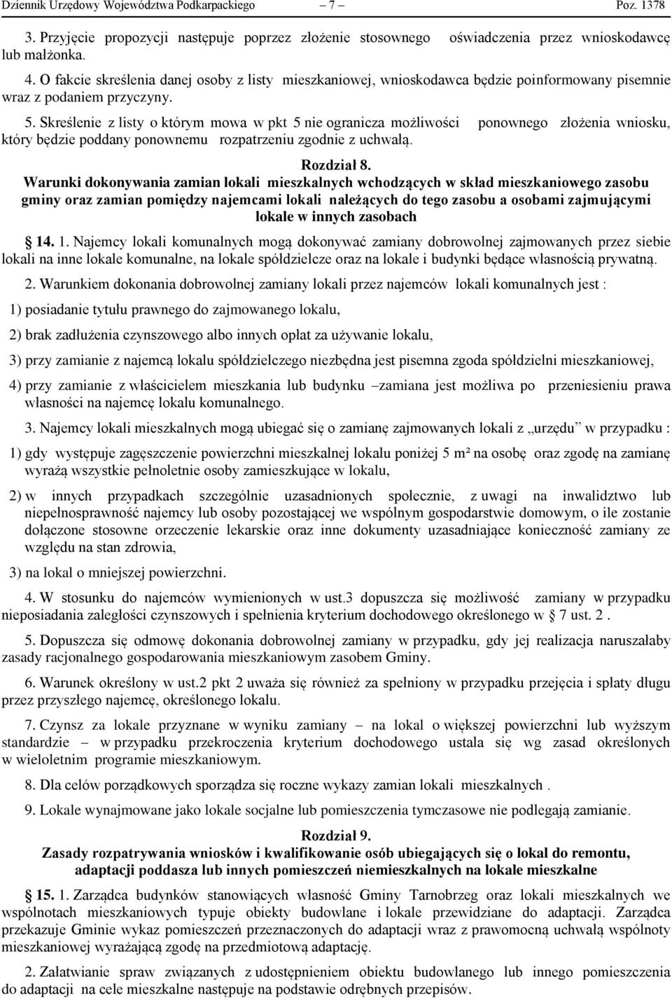 Skreślenie z listy o którym mowa w pkt 5 nie ogranicza możliwości ponownego złożenia wniosku, który będzie poddany ponownemu rozpatrzeniu zgodnie z uchwałą. Rozdział 8.