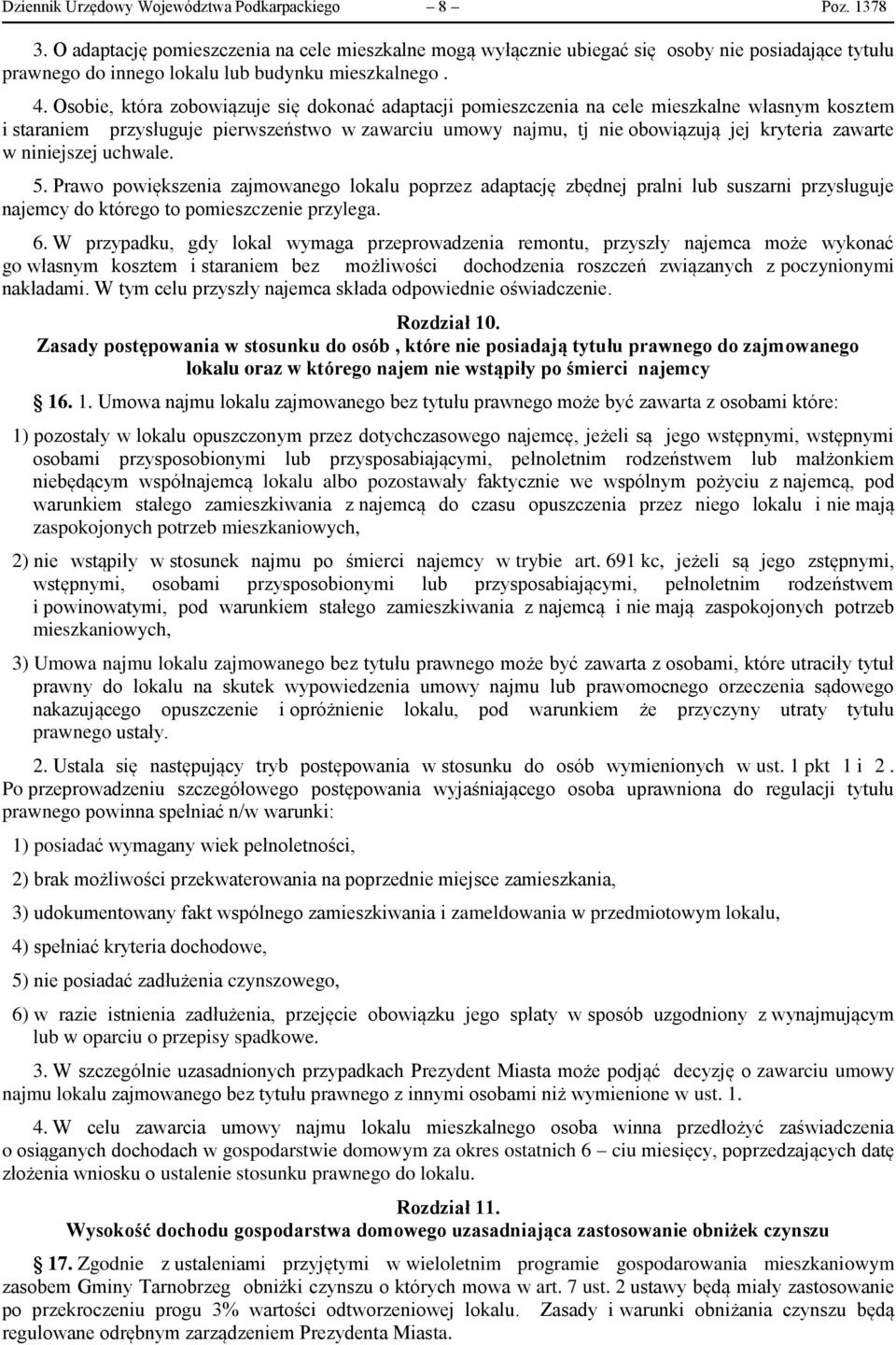 Osobie, która zobowiązuje się dokonać adaptacji pomieszczenia na cele mieszkalne własnym kosztem i staraniem przysługuje pierwszeństwo w zawarciu umowy najmu, tj nie obowiązują jej kryteria zawarte w