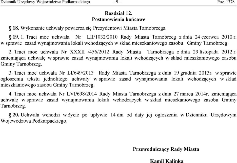 zmieniająca uchwałę w sprawie zasad wynajmowania lokali wchodzących w skład mieszkaniowego zasobu Gminy Tarnobrzeg. 3. Traci moc uchwała Nr LI/649/2013 Rady Miasta Tarnobrzega z dnia 19 grudnia 2013r.