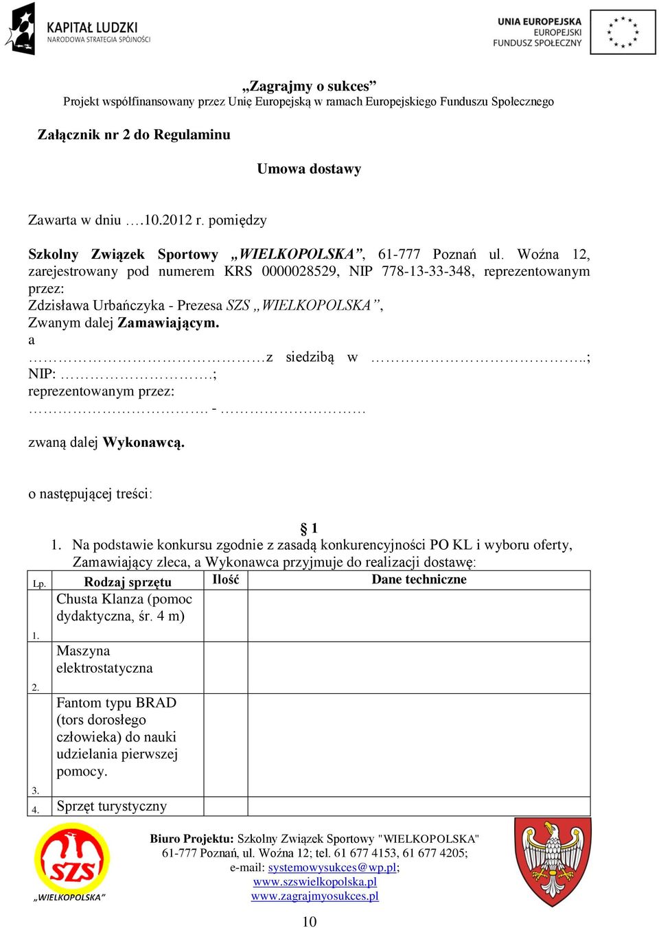 ; reprezentowanym przez:. - zwaną dalej Wykonawcą. o następującej treści: 1 1.