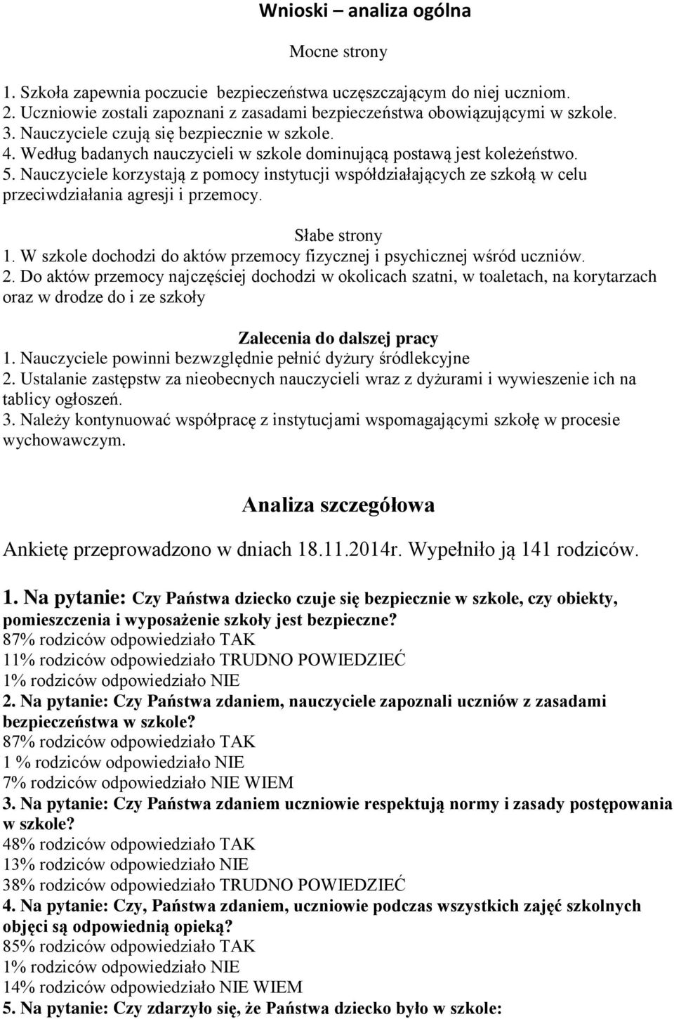 Nauczyciele korzystają z pomocy instytucji współdziałających ze szkołą w celu przeciwdziałania agresji i przemocy. Słabe strony 1.