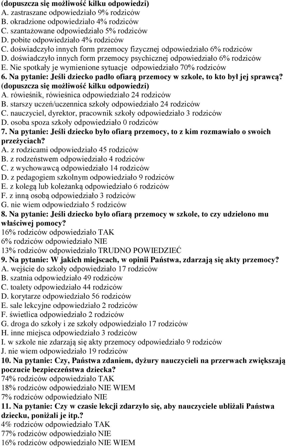 Nie spotkały je wymienione sytuacje odpowiedziało 70% rodziców 6. Na pytanie: Jeśli dziecko padło ofiarą przemocy w szkole, to kto był jej sprawcą? (dopuszcza się możliwość kilku odpowiedzi) A.