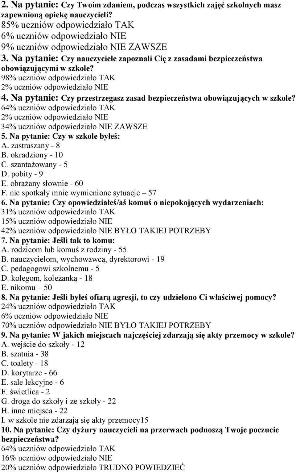 98% uczniów odpowiedziało TAK 2% uczniów odpowiedziało NIE 4. Na pytanie: Czy przestrzegasz zasad bezpieczeństwa obowiązujących w szkole?