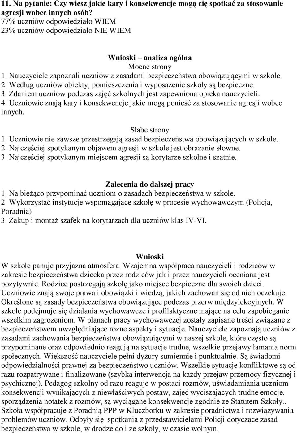 3. Zdaniem uczniów podczas zajęć szkolnych jest zapewniona opieka nauczycieli. 4. Uczniowie znają kary i konsekwencje jakie mogą ponieść za stosowanie agresji wobec innych. Słabe strony 1.