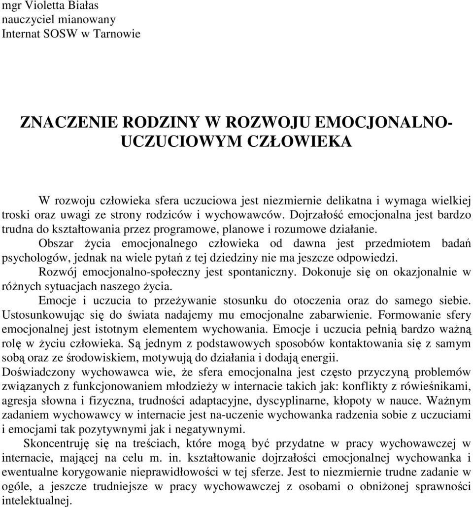 Obszar Ŝycia emocjonalnego człowieka od dawna jest przedmiotem badań psychologów, jednak na wiele pytań z tej dziedziny nie ma jeszcze odpowiedzi. Rozwój emocjonalno-społeczny jest spontaniczny.