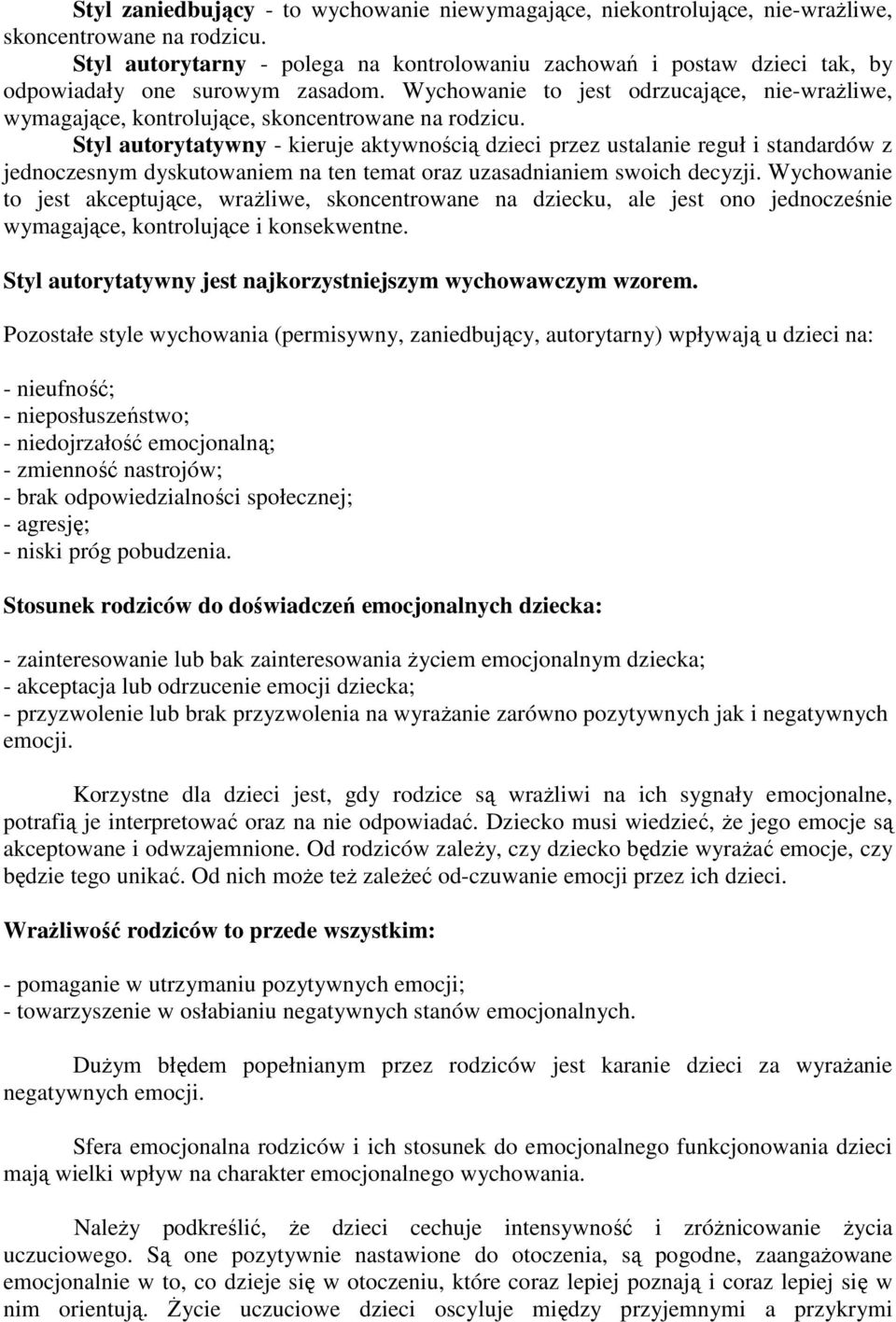 Wychowanie to jest odrzucające, nie-wraŝliwe, wymagające, kontrolujące, skoncentrowane na rodzicu.