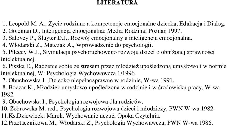 , Stymulacja psychoruchowego rozwoju dzieci o obniŝonej sprawności intelektualnej. 6. Piszka E.