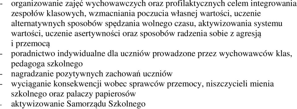 agresją i przemocą - poradnictwo indywidualne dla uczniów prowadzone przez wychowawców klas, pedagoga szkolnego - nagradzanie pozytywnych