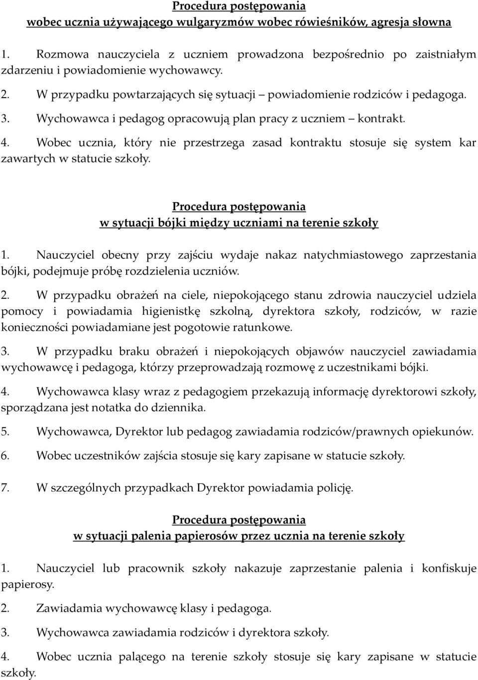 Wobec ucznia, który nie przestrzega zasad kontraktu stosuje się system kar zawartych w statucie szkoły. w sytuacji bójki między uczniami na terenie szkoły 1.