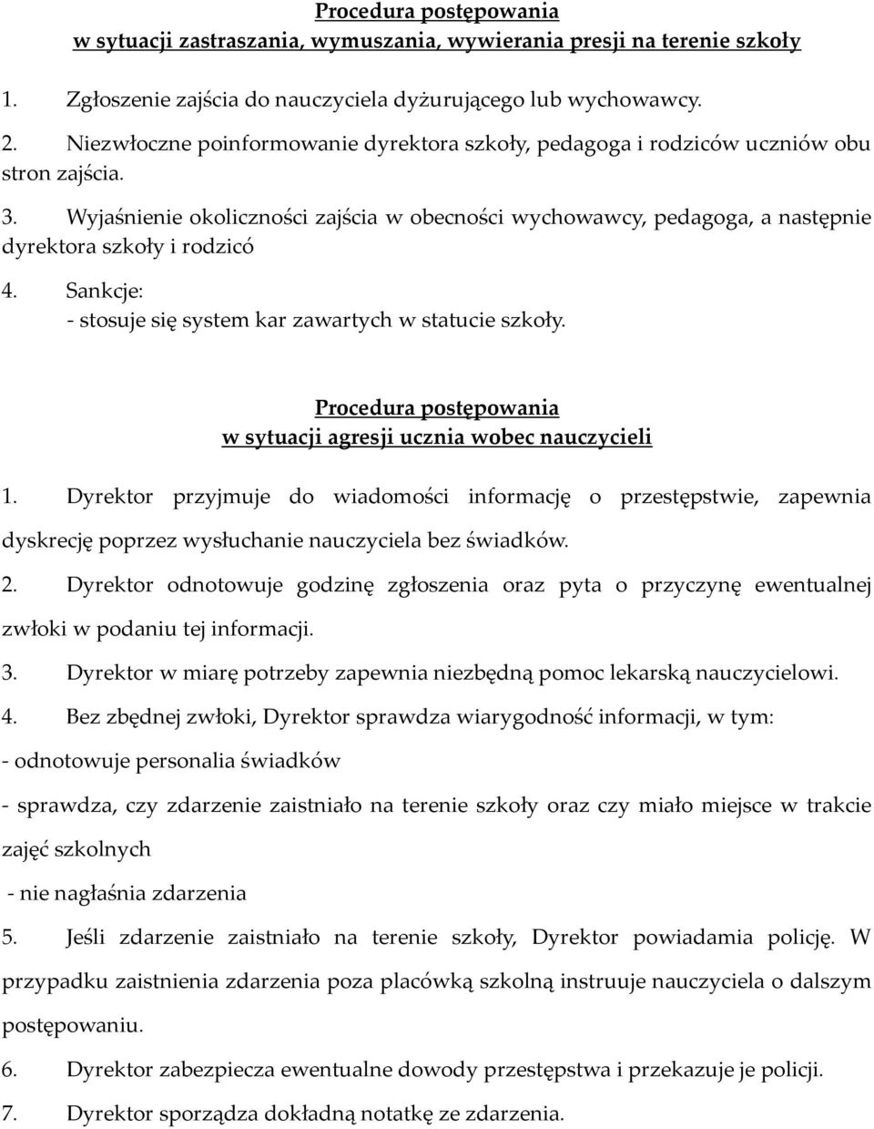 Wyjaśnienie okoliczności zajścia w obecności wychowawcy, pedagoga, a następnie dyrektora szkoły i rodzicó 4. Sankcje: - stosuje się system kar zawartych w statucie szkoły.