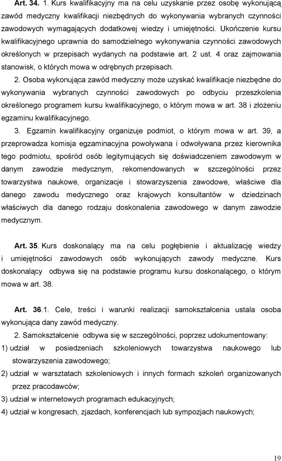 Ukończenie kursu kwalifikacyjnego uprawnia do samodzielnego wykonywania czynności zawodowych określonych w przepisach wydanych na podstawie art. 2 ust.