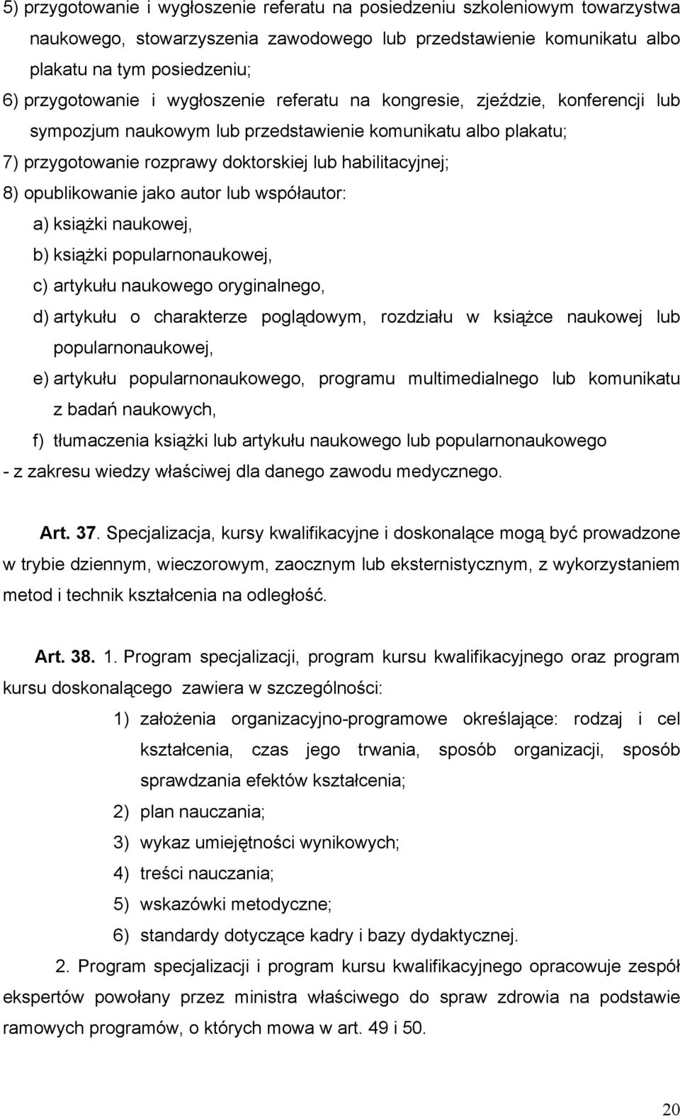 jako autor lub współautor: a) książki naukowej, b) książki popularnonaukowej, c) artykułu naukowego oryginalnego, d) artykułu o charakterze poglądowym, rozdziału w książce naukowej lub