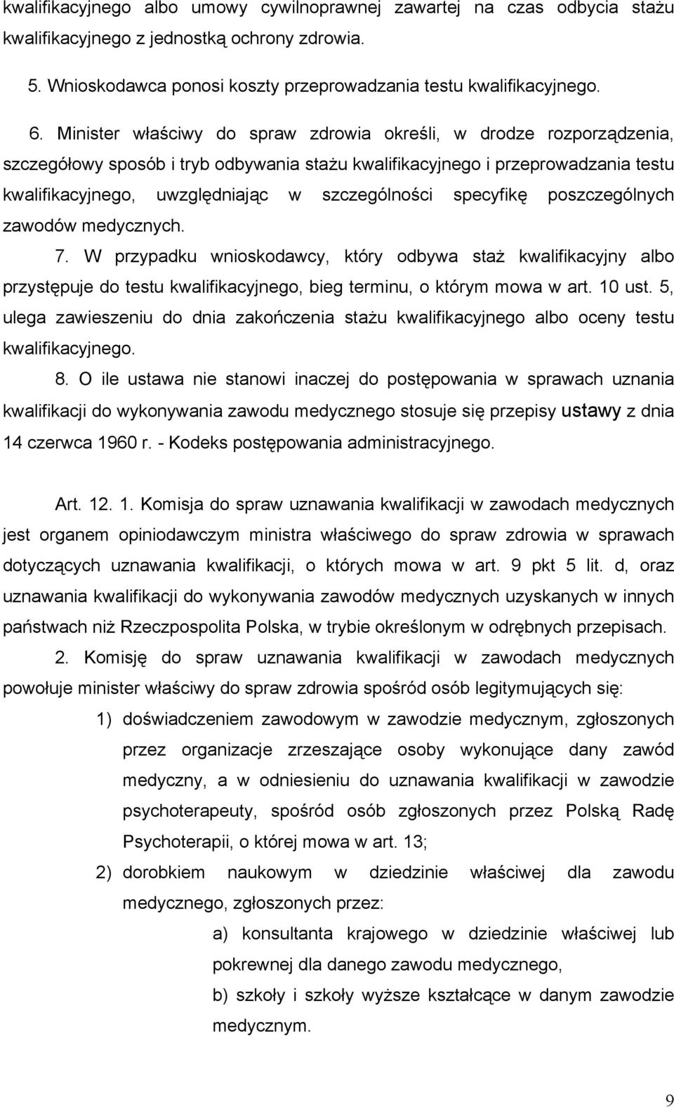 specyfikę poszczególnych zawodów medycznych. 7. W przypadku wnioskodawcy, który odbywa staż kwalifikacyjny albo przystępuje do testu kwalifikacyjnego, bieg terminu, o którym mowa w art. 10 ust.