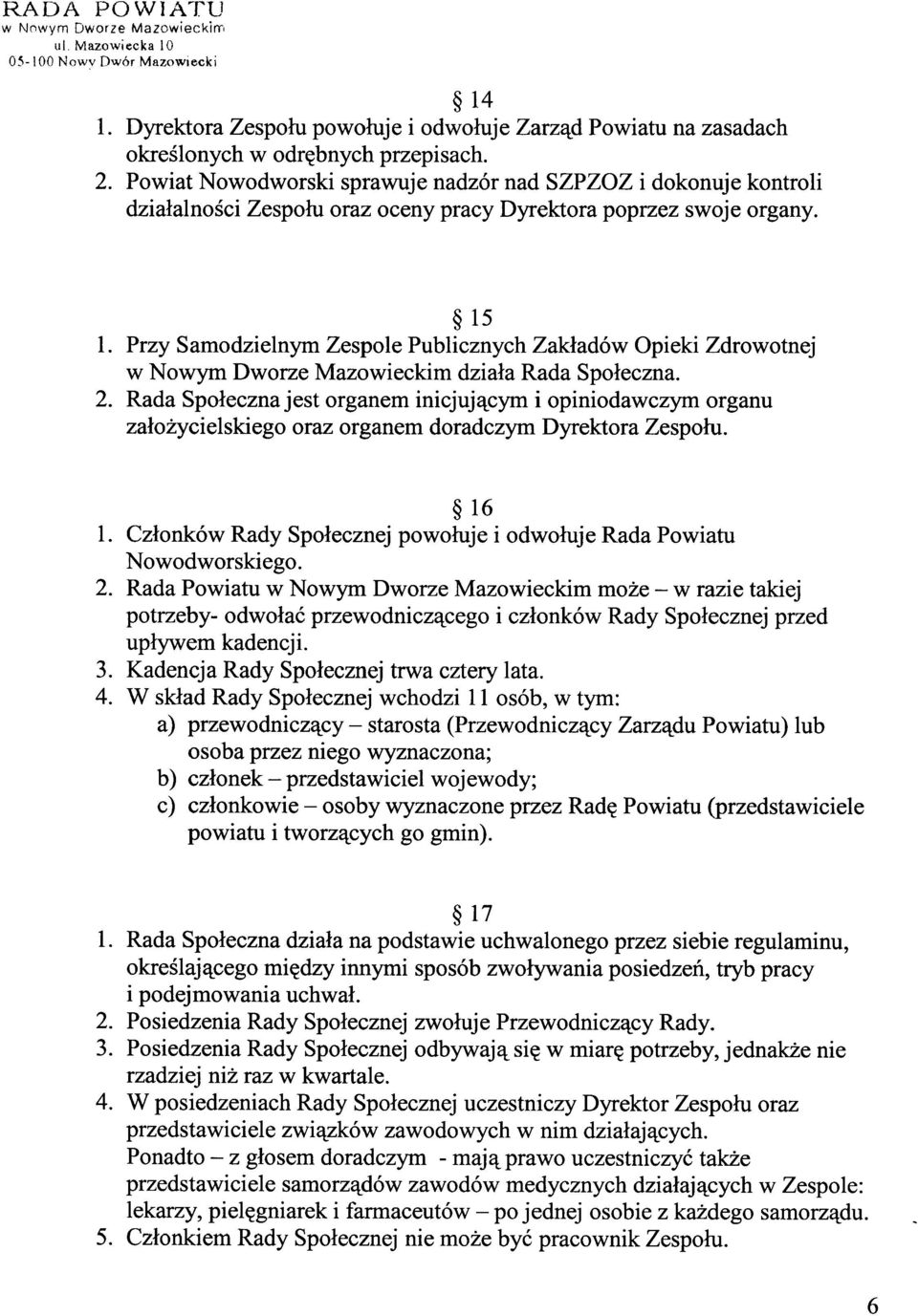 Przy Samodzielnym Zespole Publicznych Zakładów Opieki Zdrowotnej w Nowym Dworze Mazowieckim działa Rada Społeczna. 2.