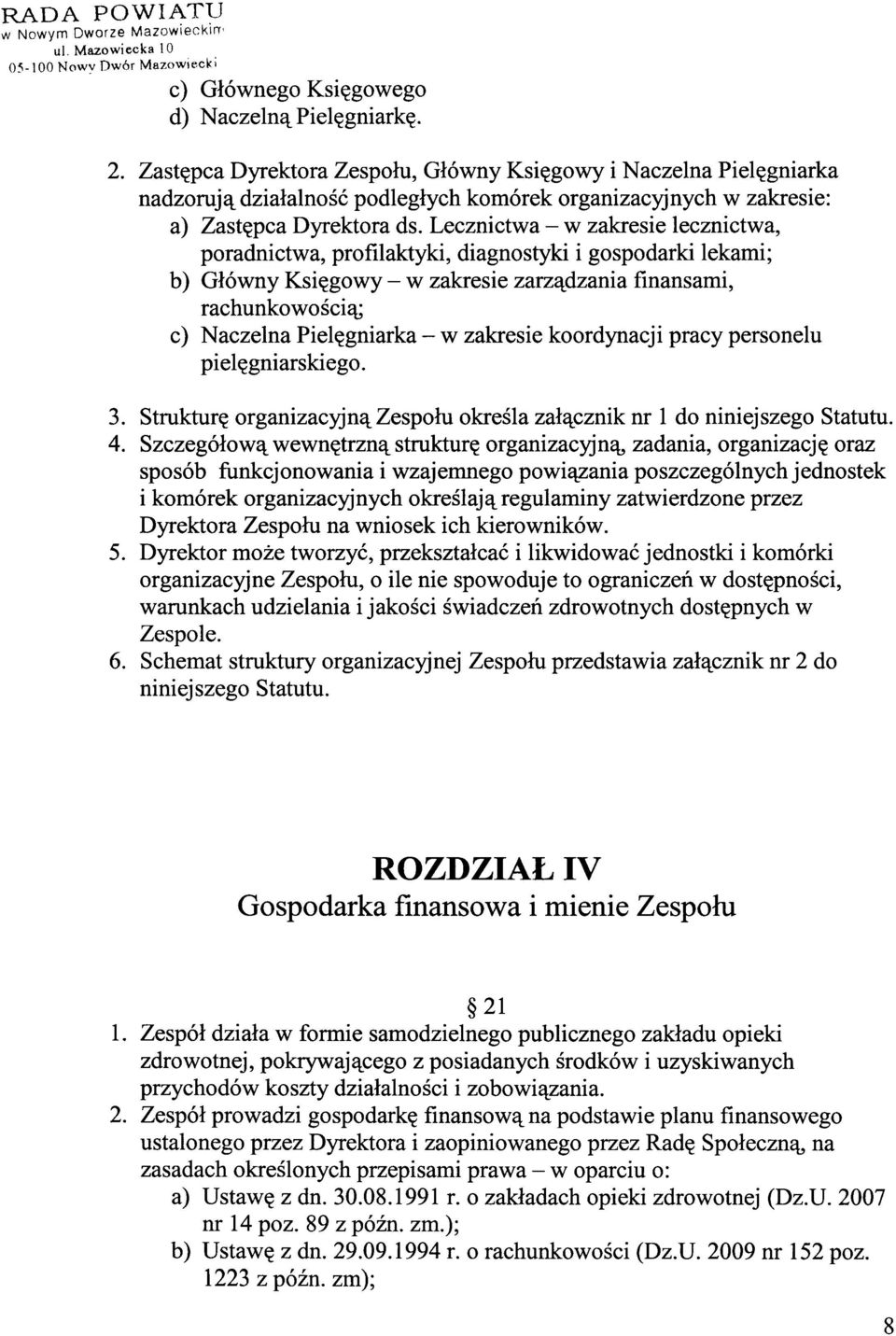 Lecznictwa - w zakresie lecznictwa, poradnictwa, profilaktyki, diagnostyki i gospodarki lekami; b) Główny Księgowy - w zakresie zarządzania finansami, rachunkowością; c) Naczelna Pielęgniarka - w