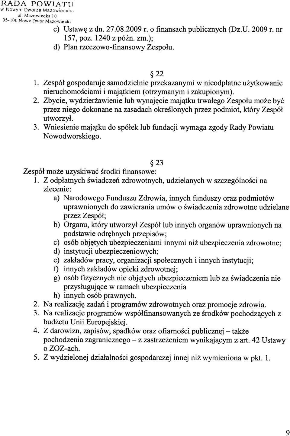 3. Wniesienie majątku do spółek lub fundacji wymaga zgody Rady Powiatu Nowodworskiego. 23 Zespół może uzyskiwać środki finansowe: 1.