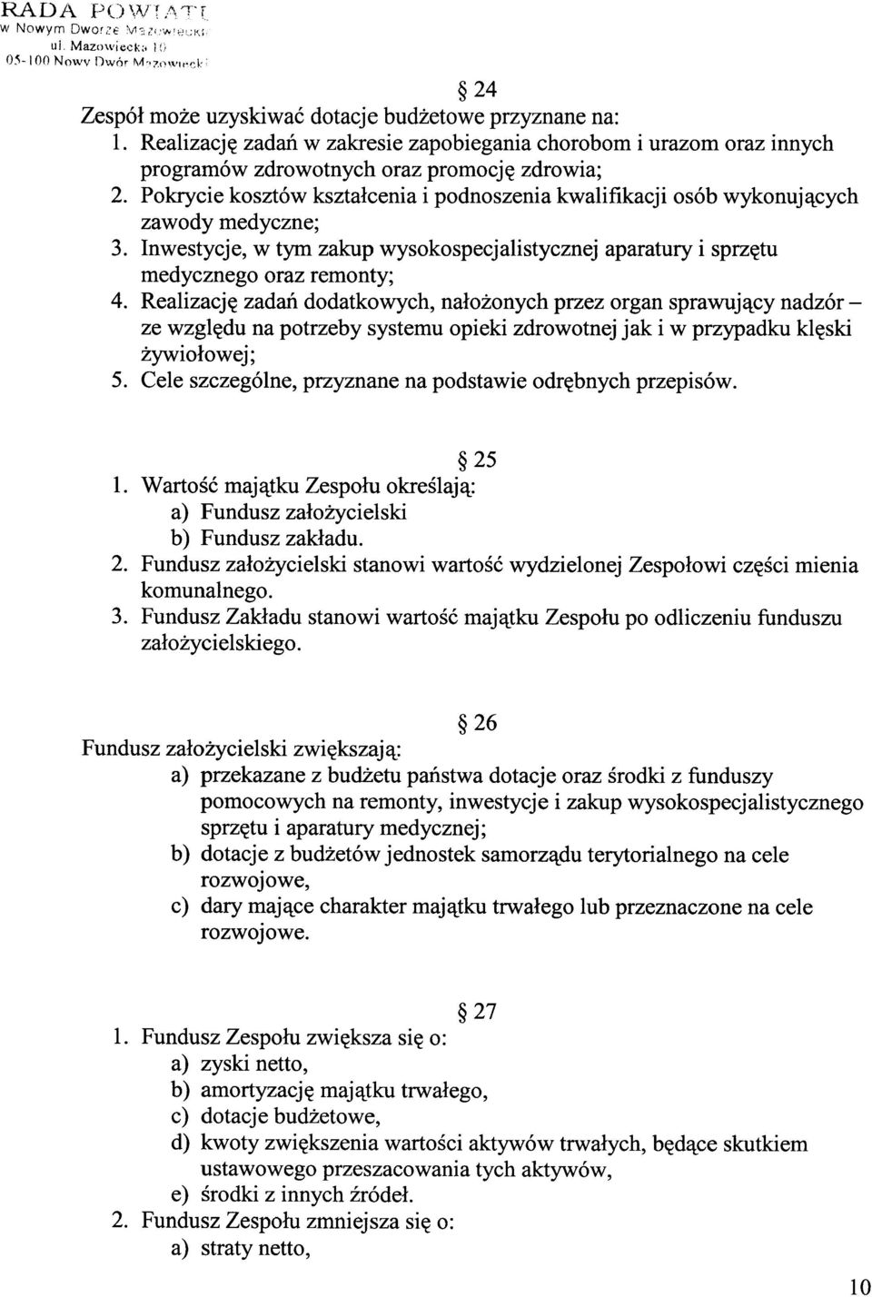 Pokrycie kosztów kształcenia i podnoszenia kwalifikacji osób wykonujących zawody medyczne; 3. Inwestycje, w tym zakup wysokospecjalistycznej aparatury i sprzętu medycznego oraz remonty; 4.