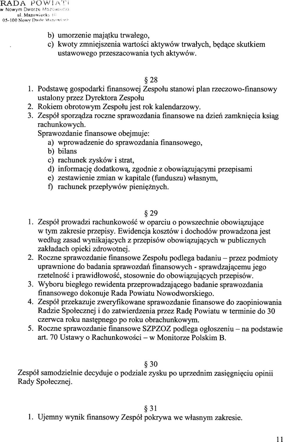 Podstawę gospodarki finansowej Zespołu stanowi plan rzeczowo-finansowy ustalony przez DYrektora Zespołu 2. Rokiem obrotowym Zespołu jest rok kalendarzowy. 3.