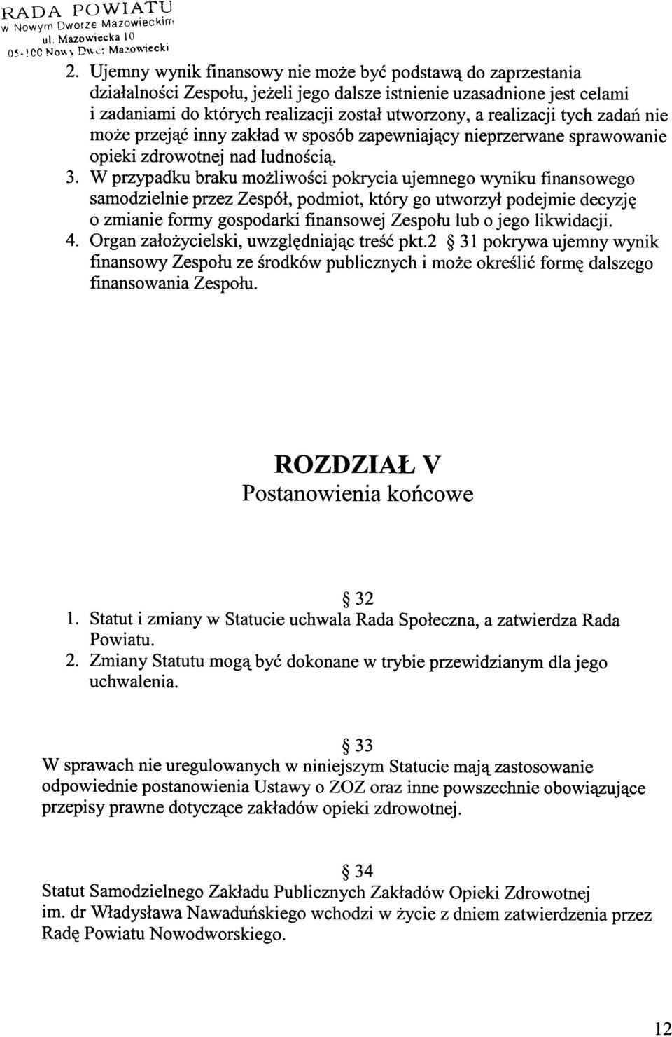 realizacji tych zadań nie może przejąć inny zakład w sposób zapewniający nieprzerwane sprawowanie opieki zdrowotnej nad ludnością. 3.