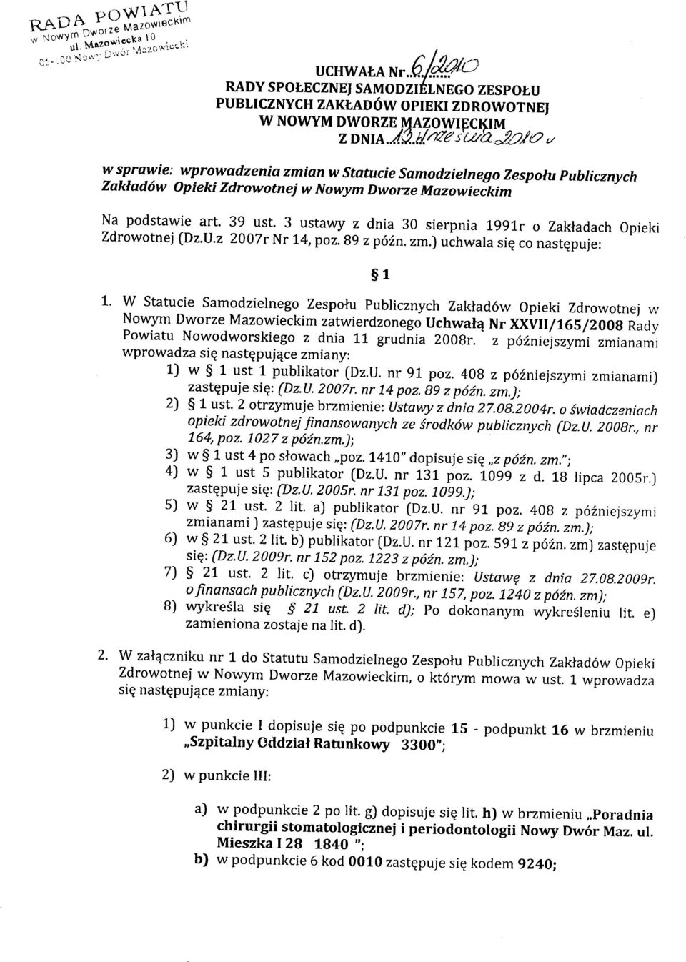 3 ustawy z dnia 30 sierpnia 1991r o Zakładach Opieki Zdrowotnej (Dz.U.z 2007r Nr 14, poz. 89 z późno zm.) uchwala się co następuje: 1.