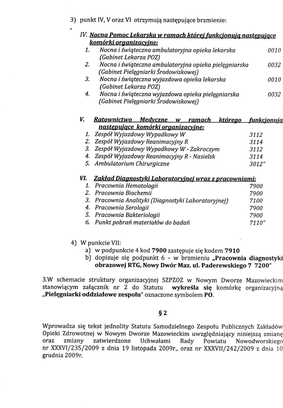 Nocna i świąteczna wyjazdowa opieka pielęgniarska 0032 (Gabinet Pielęgniarki Środowiskowej) V. Ratownictwo Medyczne w ramach którego nastwujgce komórki organizawne: 1. Zespół Wyjazdowy Wypadkowy W 2.