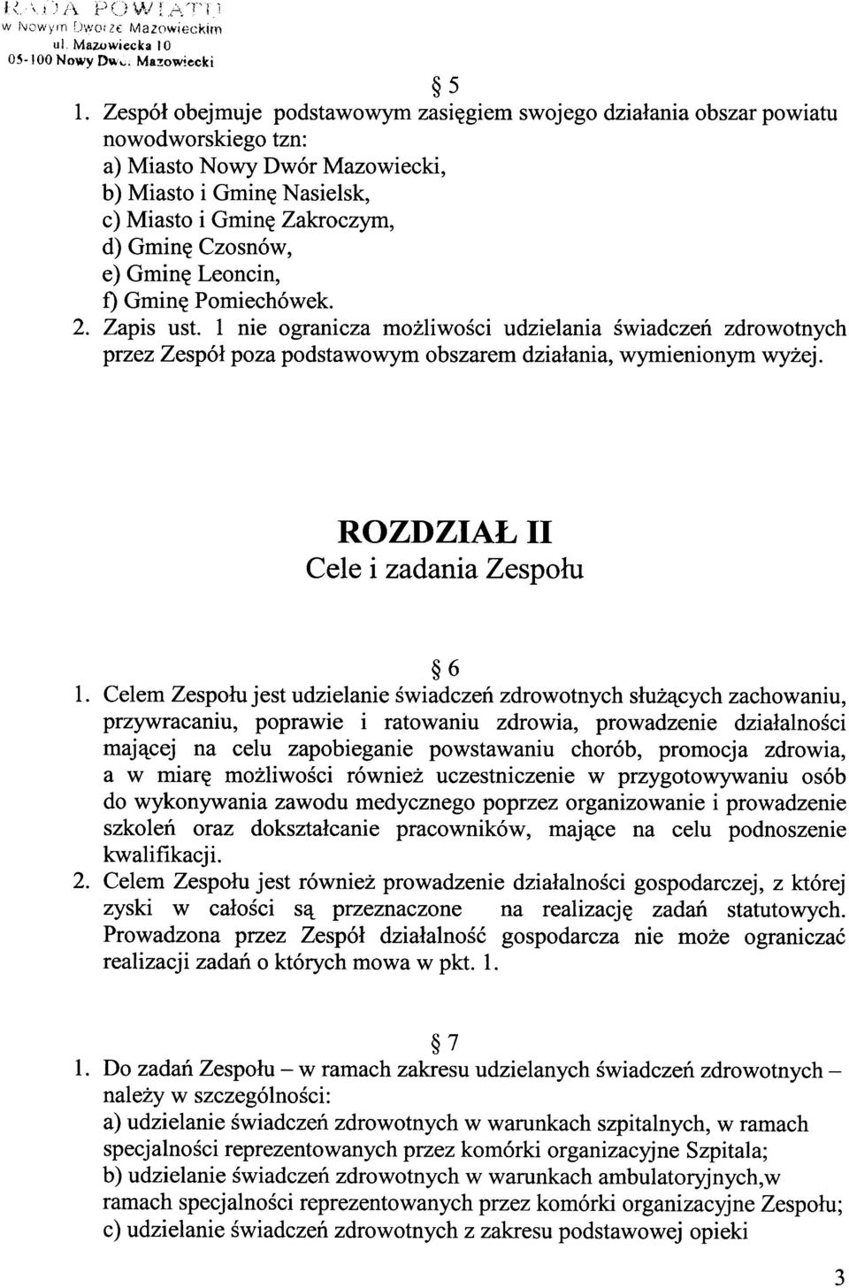 e) Gminę Leoncin, f) Gminę Pomiechówek. 2. Zapis ust. 1 nie ogranicza możliwości udzielania świadczeń zdrowotnych przez Zespół poza podstawowym obszarem działania, wymienionym wyżej.