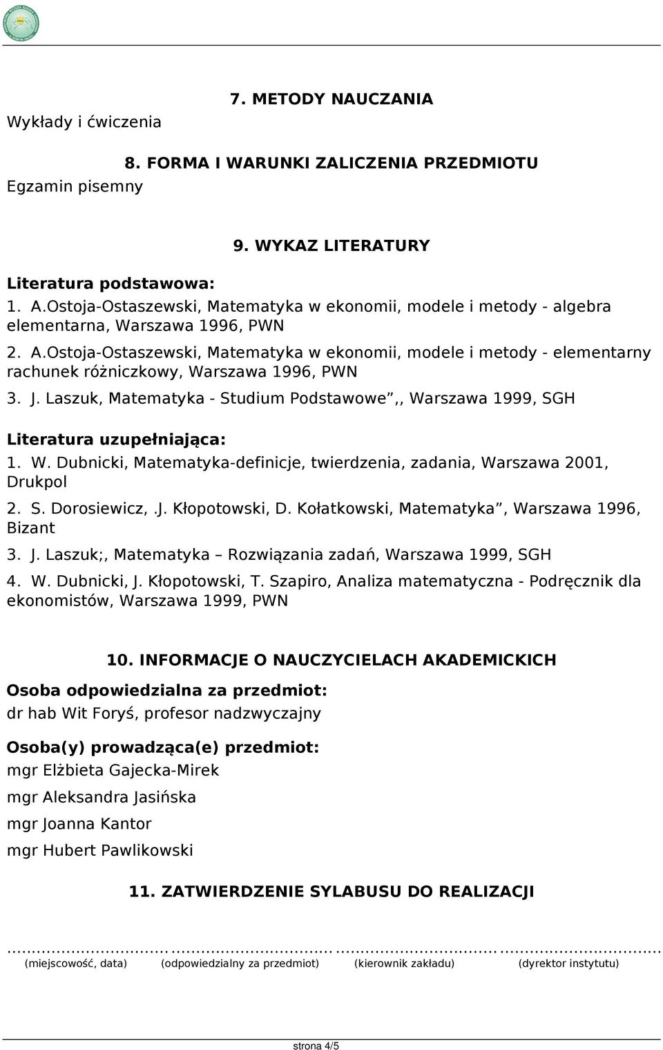 Ostoja-Ostaszewski, Matematyka w ekonomii, modele i metody - elementarny rachunek różniczkowy, Warszawa 1996, PWN 3. J.