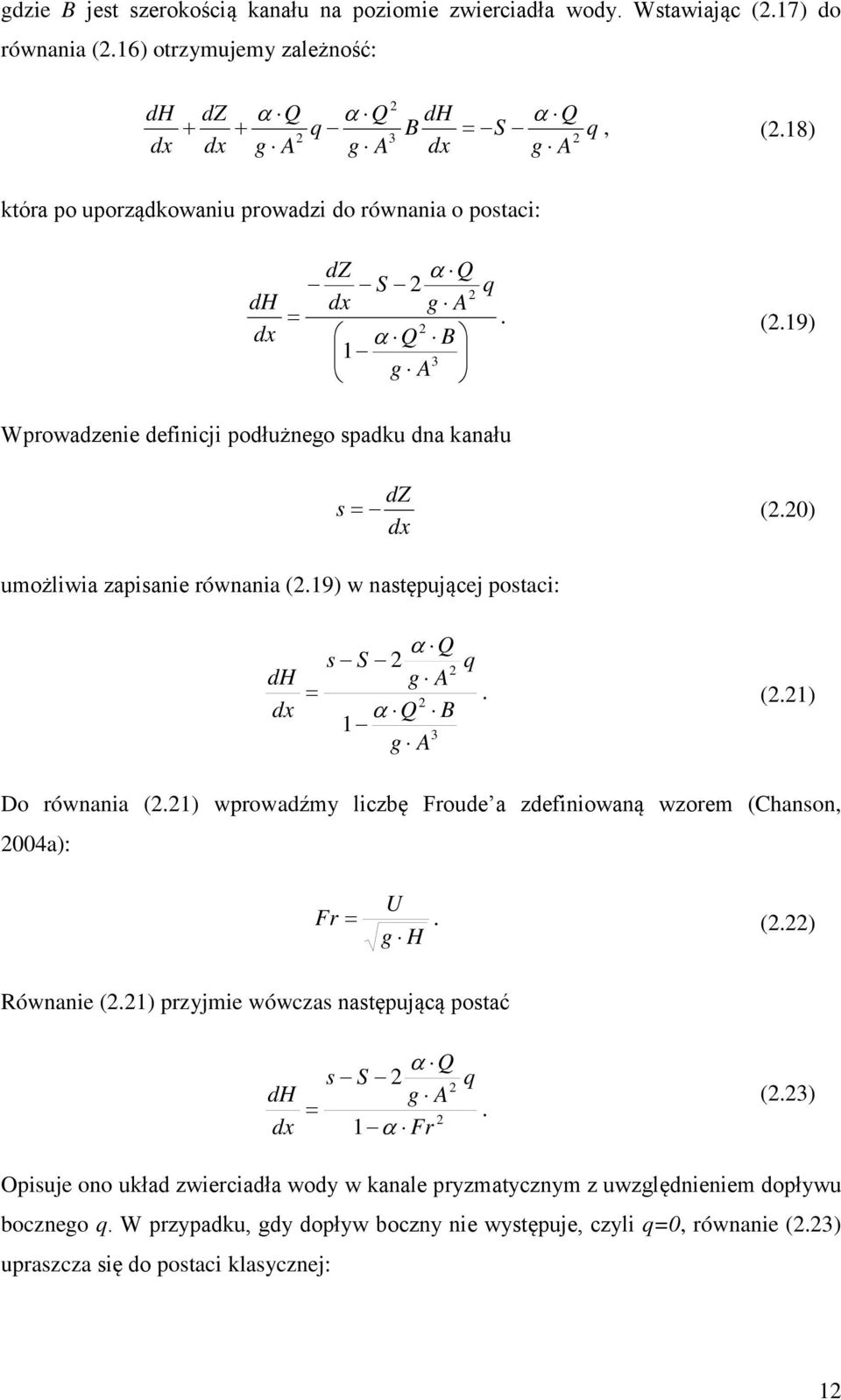 8) dz α Q S q dx g A =. (.9) α Q B 3 g A umożlwa zapsane równana (.9) w następującej postac: dz s = (.0) dx d dx = α Q s S q g A. (.) α Q B 3 g A Do równana (.