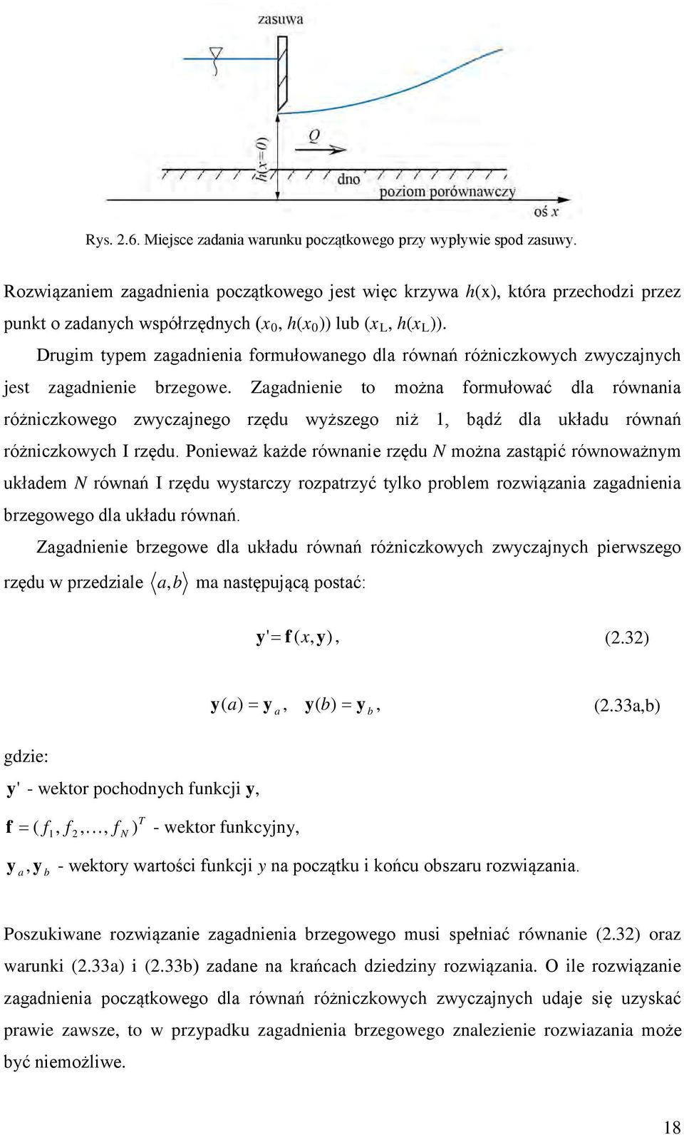 Drugm typem zagadnena formułowanego dla równań różnczkowych zwyczajnych jest zagadnene brzegowe.