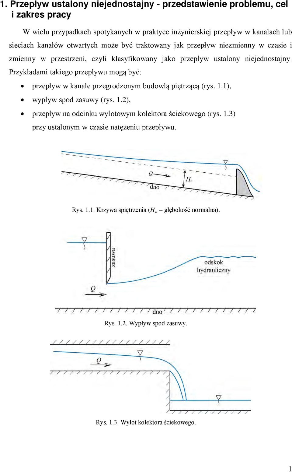 Przykładam takego przepływu mogą być: przepływ w kanale przegrodzonym budowlą pętrzącą (rys..) wypływ spod zasuwy (rys.