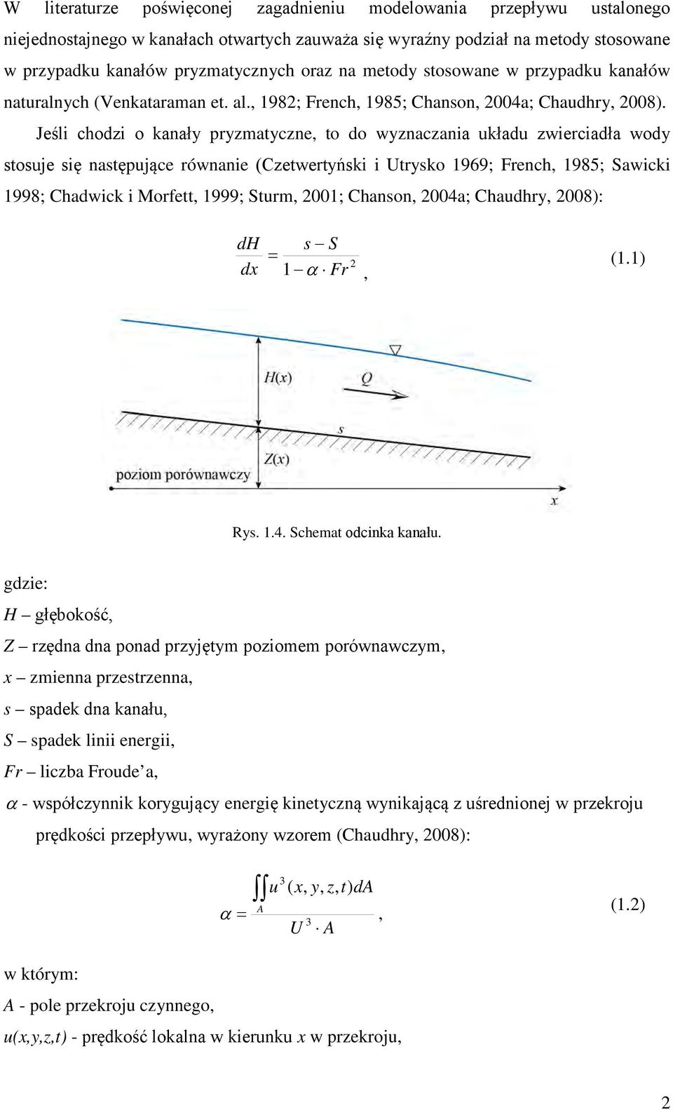 Jeśl chodz o kanały pryzmatyczne to do wyznaczana układu zwercadła wody stosuje sę następujące równane (Czetwertyńsk Utrysko 969; French 985; Sawck 998; Chadwck Morfett 999; Sturm 00; Chanson 004a;