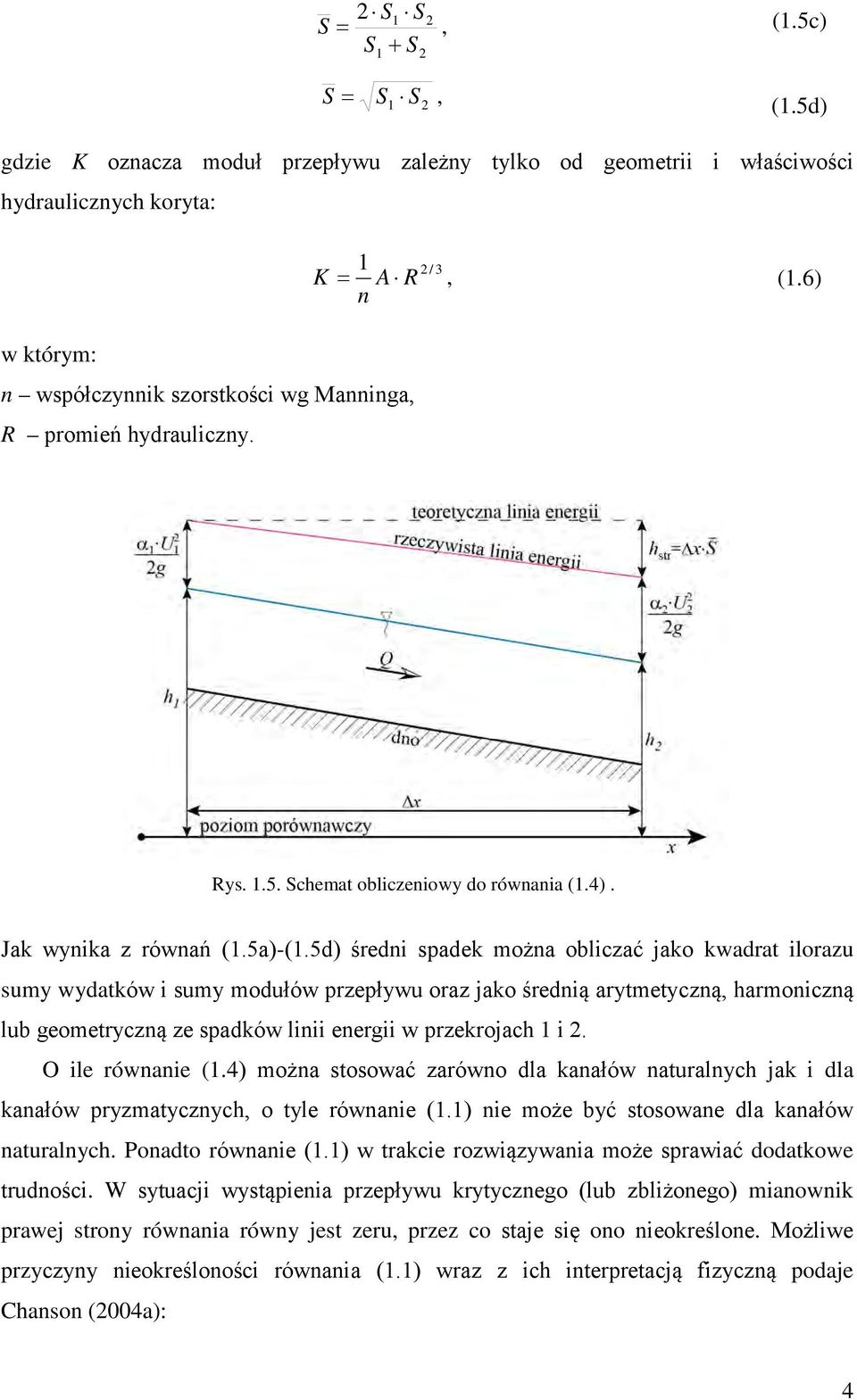 5d) średn spadek można oblczać jako kwadrat lorazu sumy wydatków sumy modułów przepływu oraz jako średną arytmetyczną harmonczną lub geometryczną ze spadków ln energ w przekrojach. O le równane (.