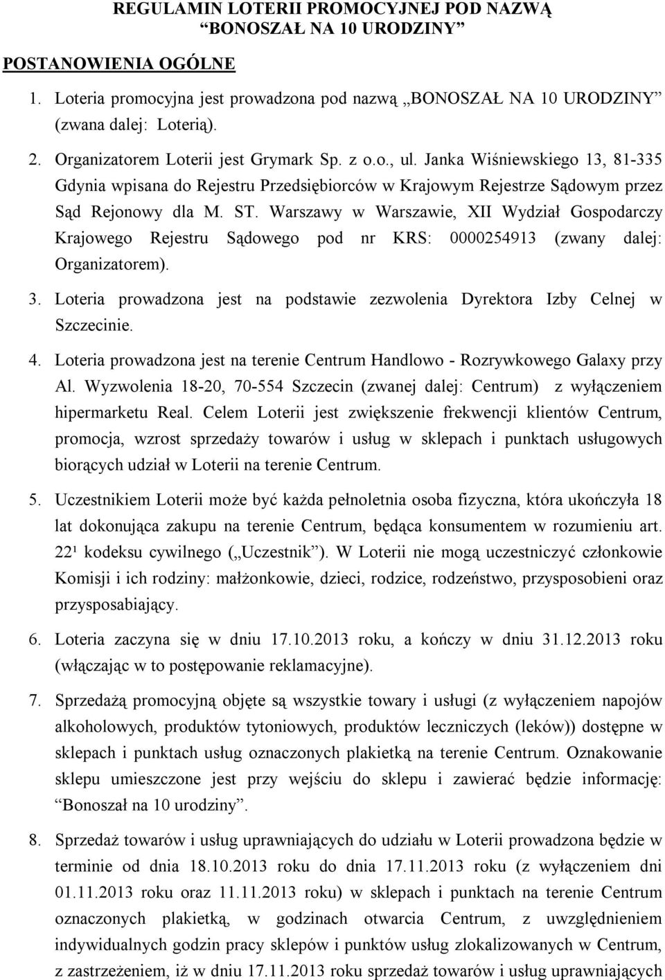 Warszawy w Warszawie, XII Wydział Gospodarczy Krajowego Rejestru Sądowego pod nr KRS: 0000254913 (zwany dalej: Organizatorem). 3.