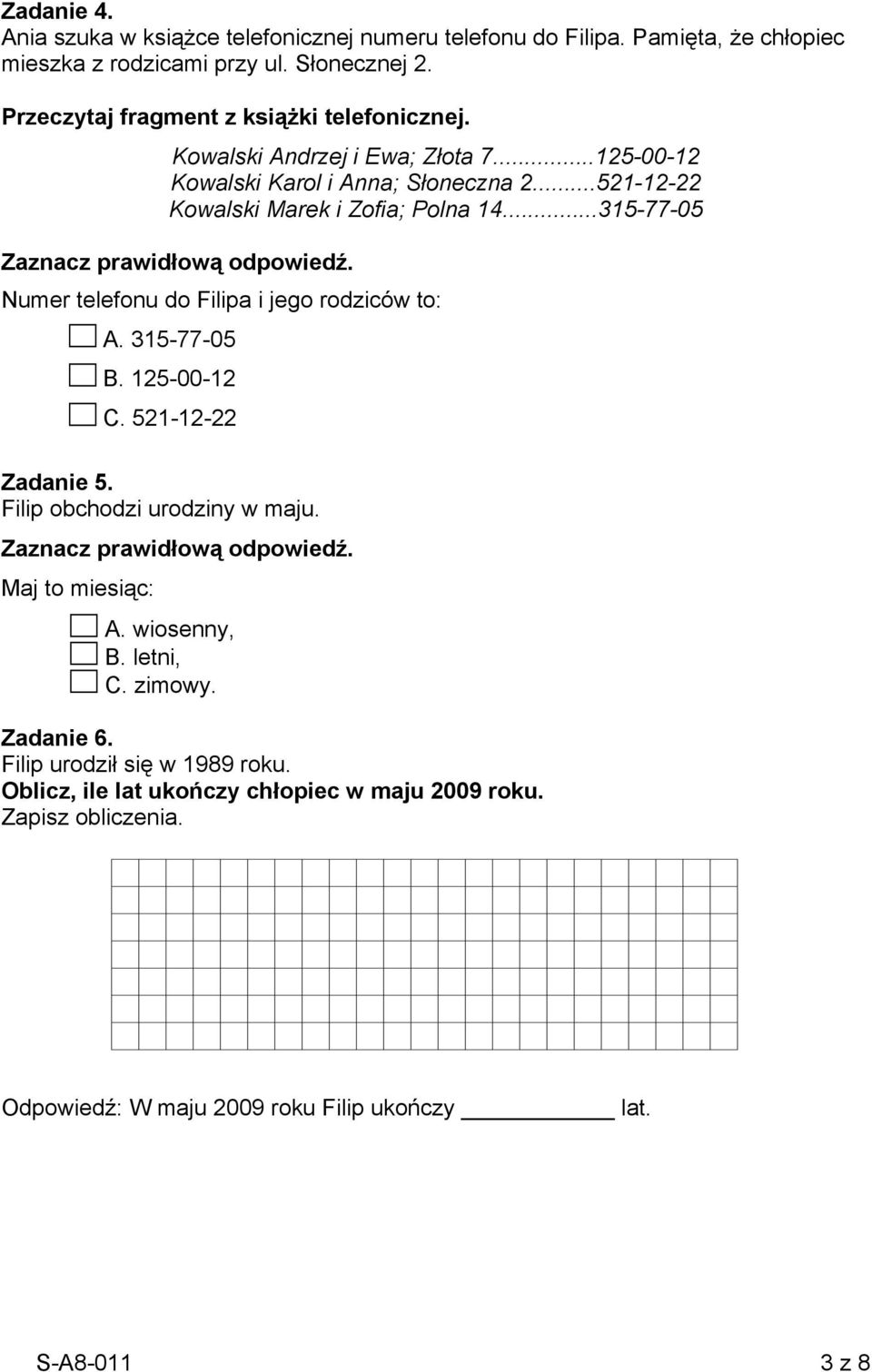 ..521-12-22 Kowalski Marek i Zofia; Polna 14...315-77-05 Numer telefonu do Filipa i jego rodziców to: A. 315-77-05 B. 125-00-12 C. 521-12-22 Zadanie 5.