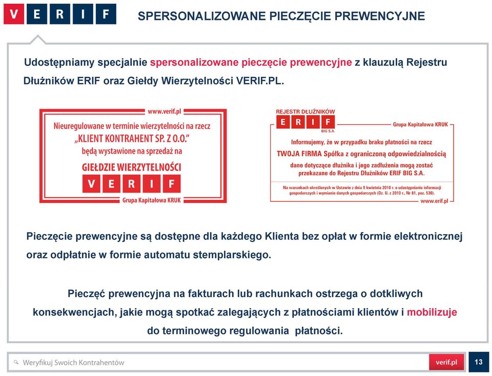 Pieczęcie prewencyjne są dostępne dla każdego Klienta bez opłat w formie elektronicznej oraz odpłatnie w formie automatu