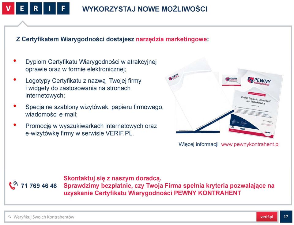 firmowego, wiadomości e-mail; Promocję w wyszukiwarkach internetowych oraz e-wizytówkę firmy w serwisie VERIF.PL. Więcej informacji www.pewnykontrahent.