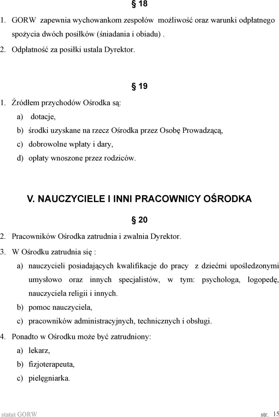 NAUCZYCIELE I INNI PRACOWNICY OŚRODKA 20 2. Pracowników Ośrodka zatrudnia i zwalnia Dyrektor. 3.