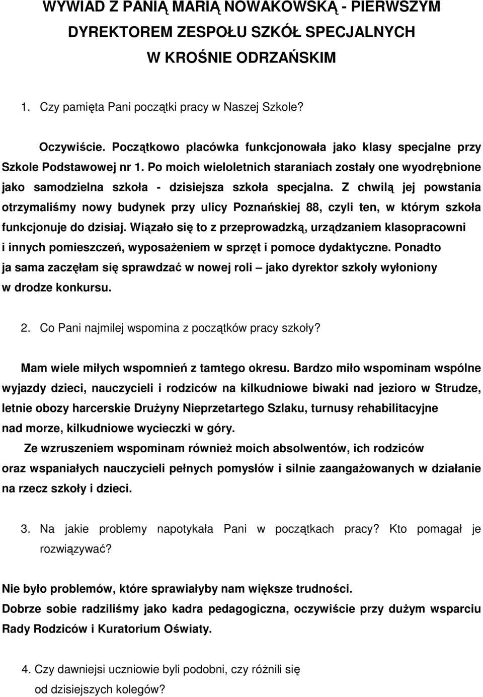 Z chwilą jej powstania otrzymaliśmy nowy budynek przy ulicy Poznańskiej 88, czyli ten, w którym szkoła funkcjonuje do dzisiaj.