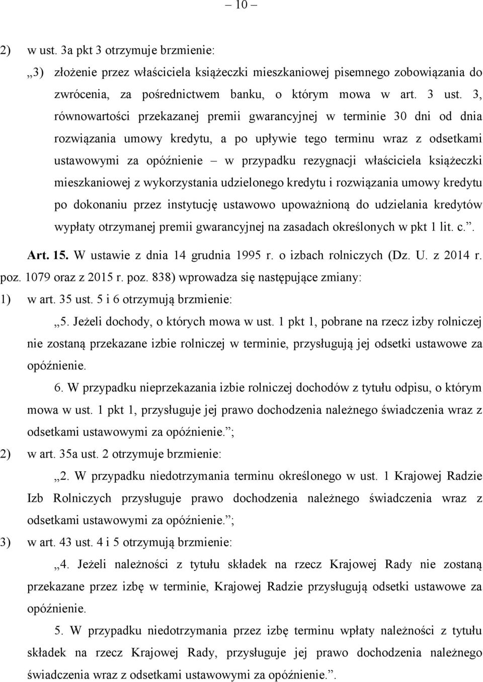 właściciela książeczki mieszkaniowej z wykorzystania udzielonego kredytu i rozwiązania umowy kredytu po dokonaniu przez instytucję ustawowo upoważnioną do udzielania kredytów wypłaty otrzymanej