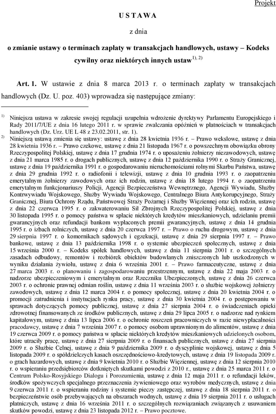 403) wprowadza się następujące zmiany: 1) 2) Niniejsza ustawa w zakresie swojej regulacji uzupełnia wdrożenie dyrektywy Parlamentu Europejskiego i Rady 2011/7/UE z dnia 16 lutego 2011 r.