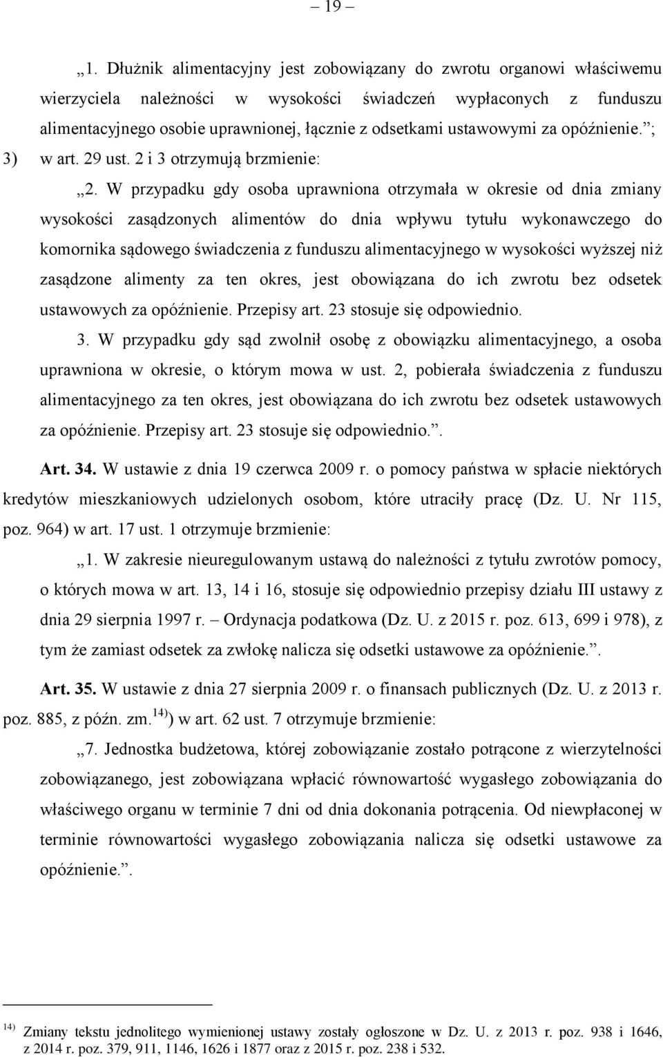 W przypadku gdy osoba uprawniona otrzymała w okresie od dnia zmiany wysokości zasądzonych alimentów do dnia wpływu tytułu wykonawczego do komornika sądowego świadczenia z funduszu alimentacyjnego w