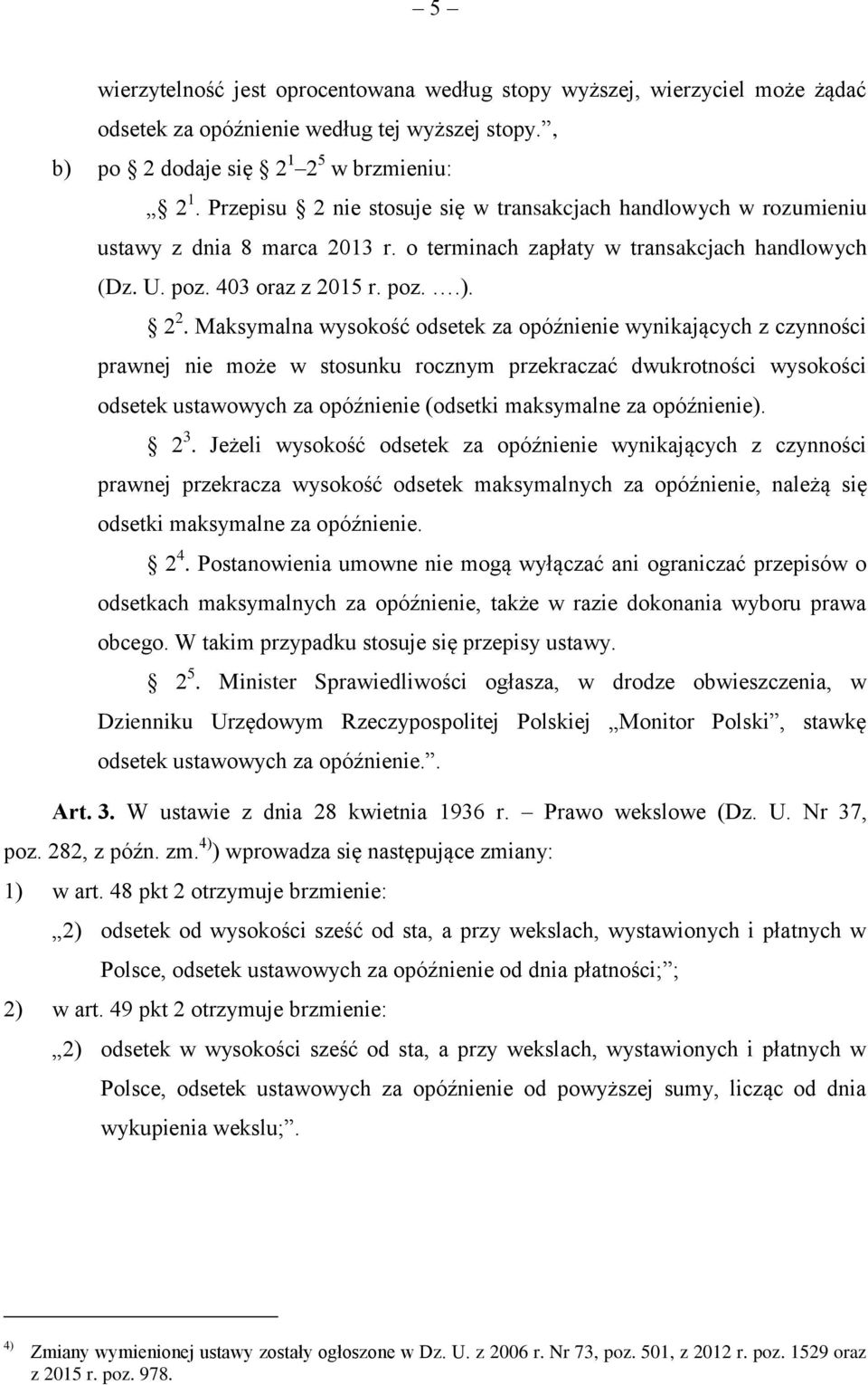 Maksymalna wysokość odsetek za opóźnienie wynikających z czynności prawnej nie może w stosunku rocznym przekraczać dwukrotności wysokości odsetek ustawowych za opóźnienie (odsetki maksymalne za