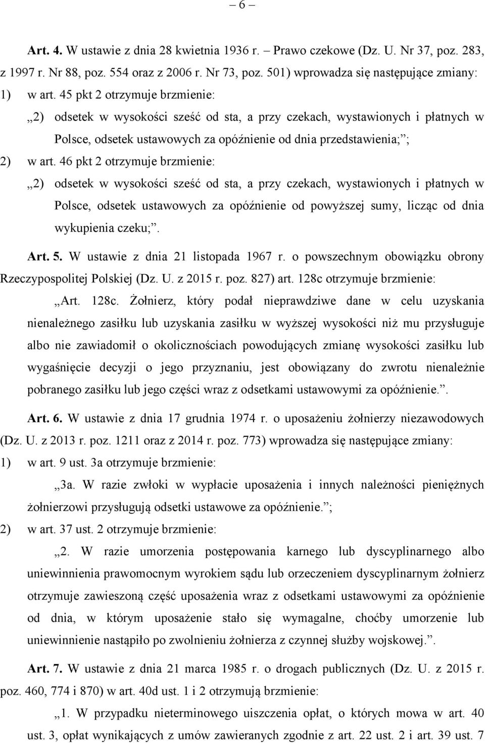 46 pkt 2 otrzymuje brzmienie: 2) odsetek w wysokości sześć od sta, a przy czekach, wystawionych i płatnych w Polsce, odsetek ustawowych za opóźnienie od powyższej sumy, licząc od dnia wykupienia