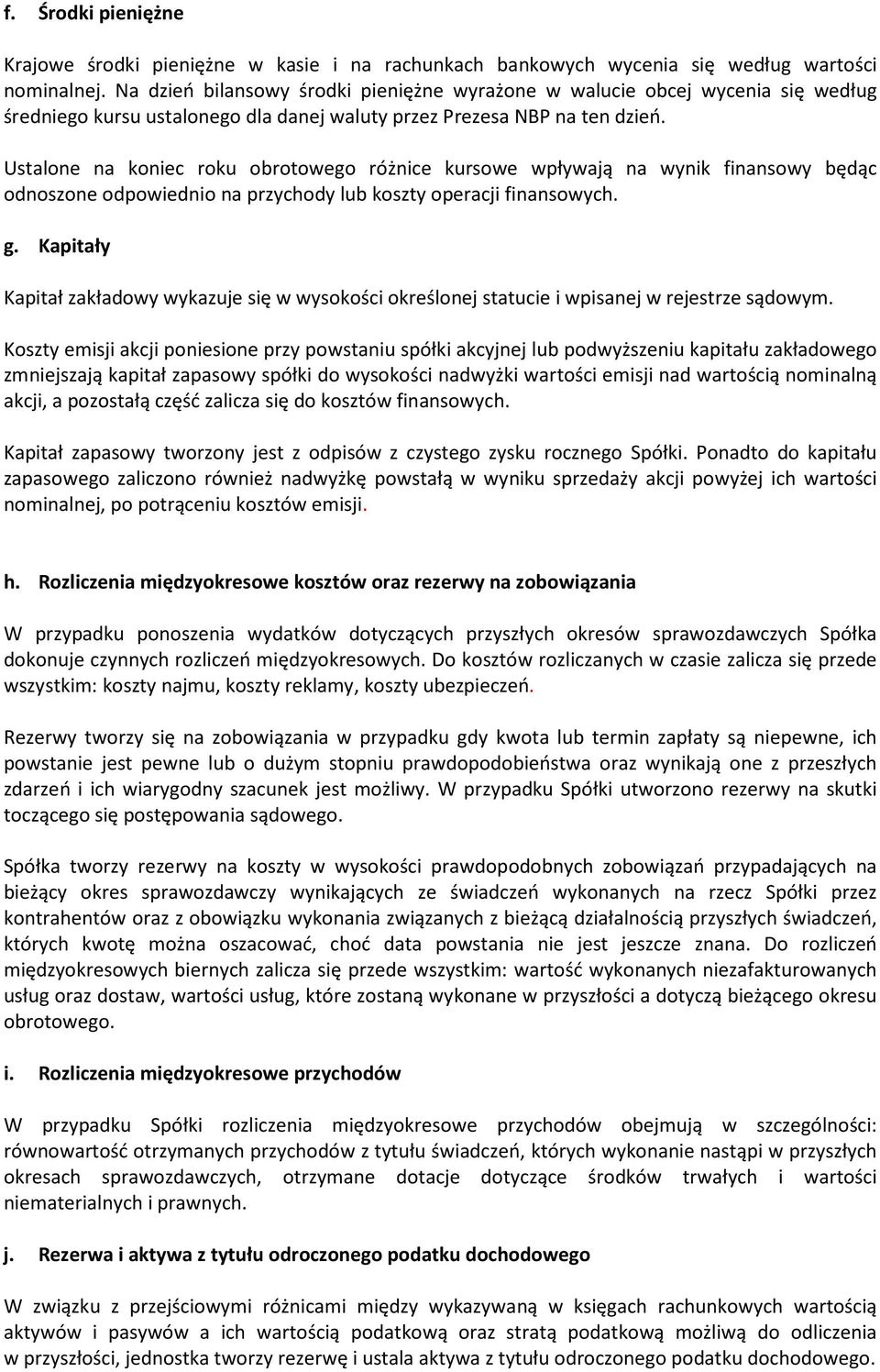 Ustalone na koniec roku obrotowego różnice kursowe wpływają na wynik finansowy będąc odnoszone odpowiednio na przychody lub koszty operacji finansowych. g.