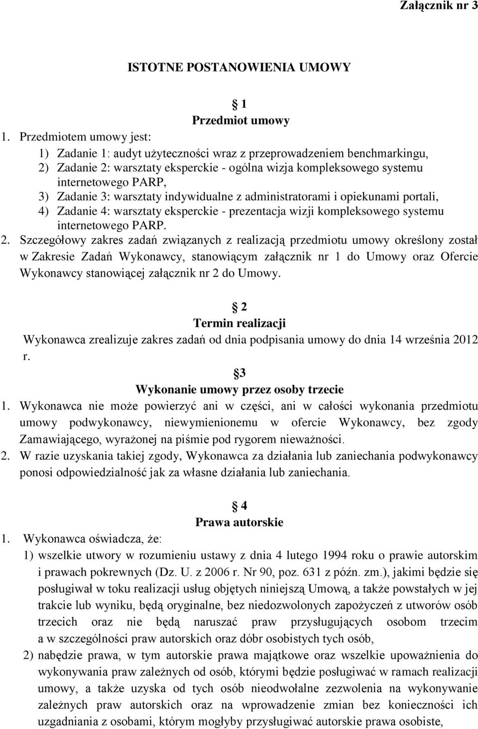 3: warsztaty indywidualne z administratorami i opiekunami portali, 4) Zadanie 4: warsztaty eksperckie - prezentacja wizji kompleksowego systemu internetowego PARP. 2.