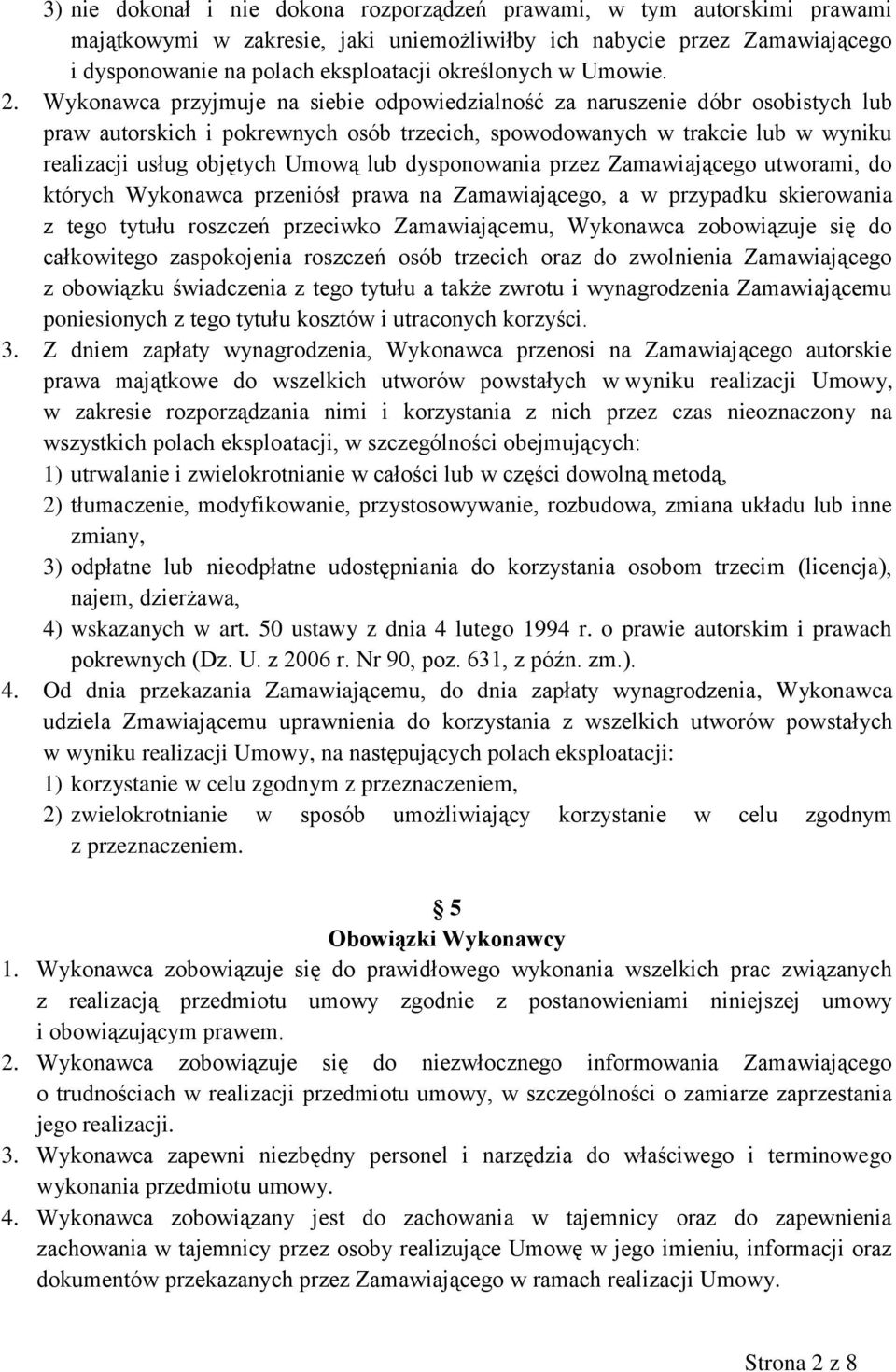 Wykonawca przyjmuje na siebie odpowiedzialność za naruszenie dóbr osobistych lub praw autorskich i pokrewnych osób trzecich, spowodowanych w trakcie lub w wyniku realizacji usług objętych Umową lub