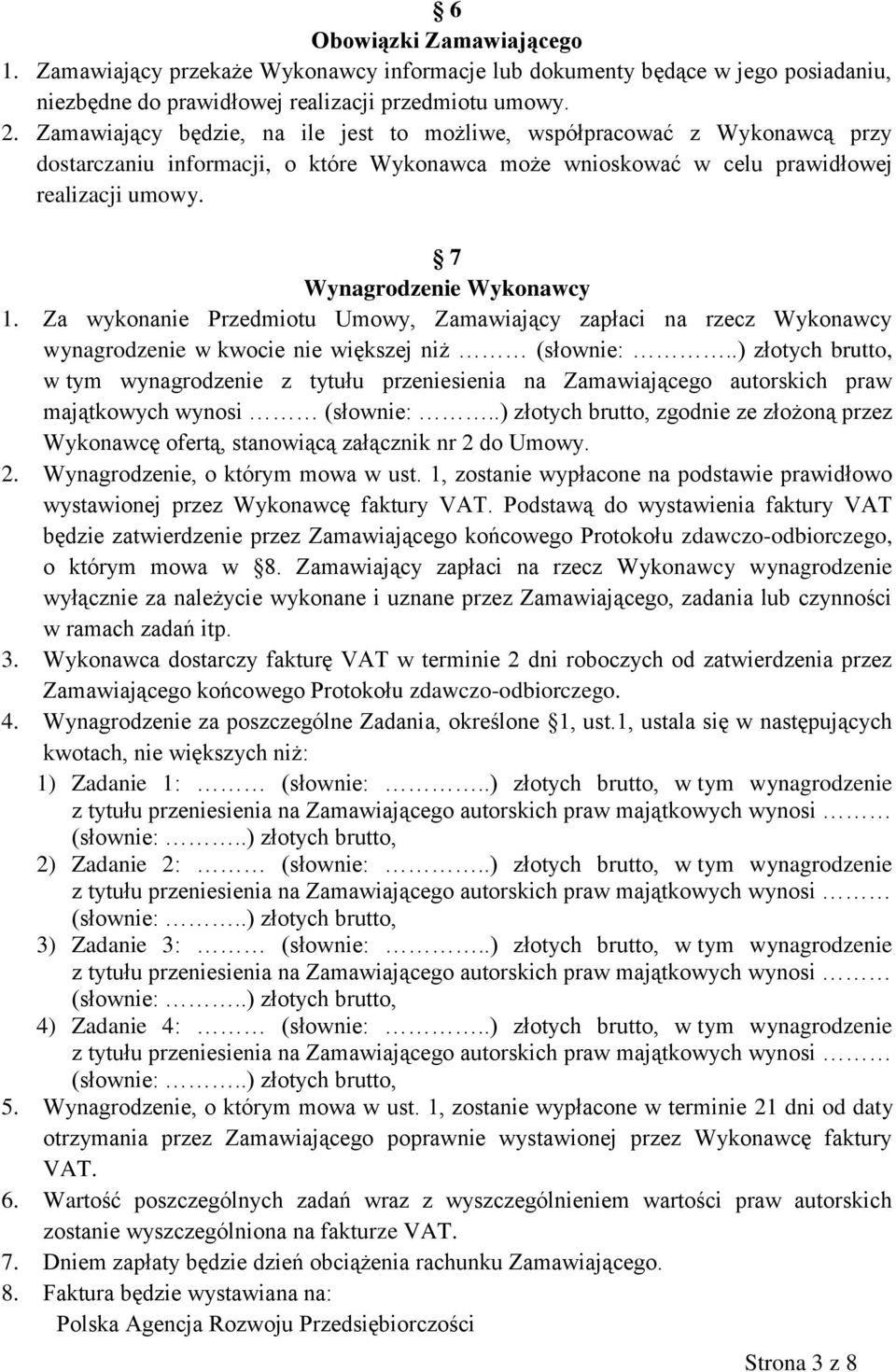 Za wykonanie Przedmiotu Umowy, Zamawiający zapłaci na rzecz Wykonawcy wynagrodzenie w kwocie nie większej niż (słownie:.