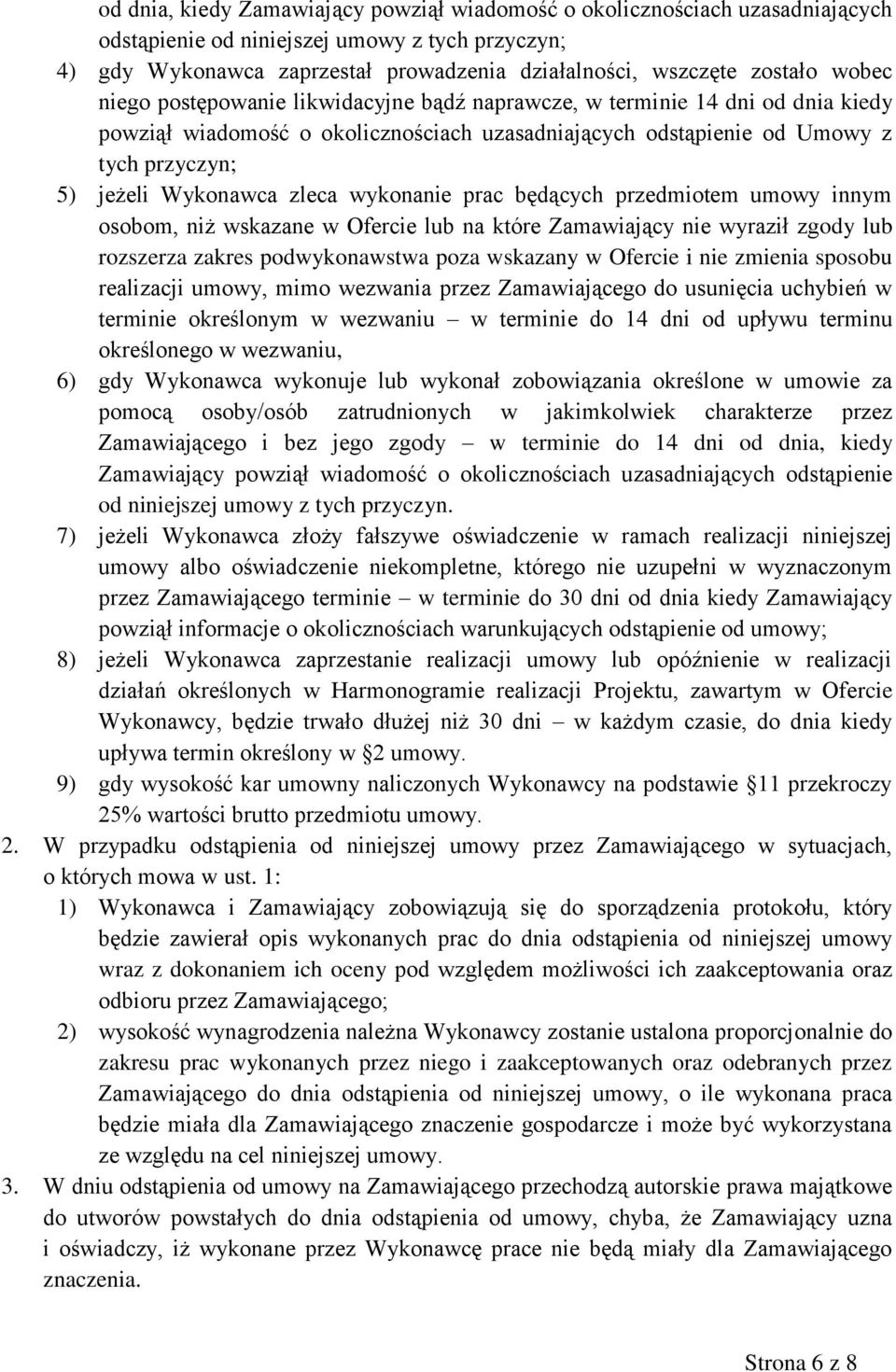 zleca wykonanie prac będących przedmiotem umowy innym osobom, niż wskazane w Ofercie lub na które Zamawiający nie wyraził zgody lub rozszerza zakres podwykonawstwa poza wskazany w Ofercie i nie